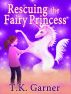 Rescuing the Fairy Princess by T.K. Garner