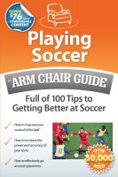 Cover for 'Playing Soccer: An Arm Chair Guide Full of 100 Tips to Getting Better at Soccer'