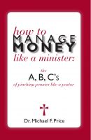 Cover for 'How to Manage Money like a Minister; ABC's of Pinching Pennies like a Pastor'
