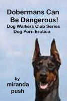 Cover for 'Dobermans Can Be Dangerous! Dog Porn Erotica!'