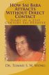How Sai Baba Attracts Without Direct Contact: Diary of a 21st Century Sai Devotee by Tommy S. W. Wong