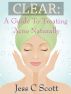 Clear: A Guide to Treating Acne Naturally by Jess C Scott