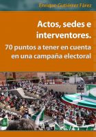 Cover for 'Actos, sedes e interventores. 70 puntos a tener en cuenta en una campa&ntilde;a electoral.'