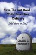 Have The Last Word â€“ Write Your Own Obituary (And Learn to Live) by Craig C. Dunford