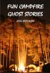 Fun Campfire Ghost Stories by John Bradshaw
