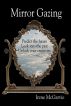 Mirror Gazing: Predict the future, Look into the past, Unlock your creativity by Irene McGarvie