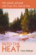 Into the Heat, My Love Affair with Trees, Fire, Saws & Men by Cindy Bellinger