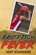 Fastpitch Fever by Jody Studdard