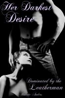 Cover for 'Her Darkest Desire: Dominated By the Leatherman'