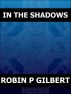 In The Shadows by Robin Gilbert