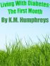 Living With Diabetes: The First Month by K.M. Humphreys