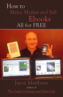 Cover for 'How to Make, Market and Sell Ebooks - All for Free'