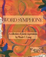Cover for 'Word Symphony:  A Collection of Poetic Expressions'