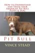 How to Understand and Train your American Pit Bull Puppy & Dog by Vince Stead