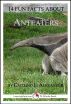 14 Fun Facts About Anteaters: A 15-Minute Book by Caitlind Alexander
