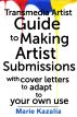 The Transmedia Artist Guide to Making Artist Submissions by Marie Kazalia
