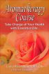 Aromatherapy 6 Week Course - Take Charge of your Health with Essential Oils! by Laura Moorehead