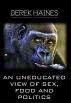 An Uneducated View of Sex, Food and Politics by Derek Haines