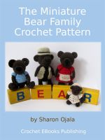 Cover for 'The Miniature Bear Family Crochet Pattern'