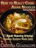 How to Really Cook Asian Noodles: 77 Mouth Watering Oriental Noodles Recipes Made Easy by Greatest Books