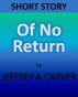 Of No Return by Jeffrey A. Carver
