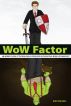 WoW Factor: an insider's look at the real skills developed in the virtual World of Warcraft by Kirk Wankel