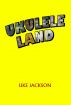 Ukulele Land by Uke Jackson