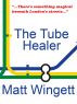 The Tube Healer by Matt Wingett