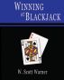 Winning at Blackjack! by W. Scott Warner