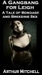 A Gangbang for Leigh: A Tale of Bondage and Breeding Sex by Arthur Mitchell