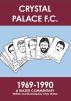 Crystal Palace F.C. 1969-1990: A Biased Commentary by Chris Winter