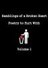 Ramblings of a Broken Heart Poetry to Hurt With Volume 1 by Jade Elliot