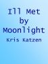 Ill Met By Moonlight by Kris Katzen