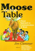Cover for 'Moose on the Table: A Novel Approach to Communications @ Work'