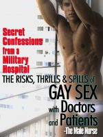 Cover for 'Secret Confessions from a Military Hospital - The Risks, Thrills & Spills of Gay Sex with Doctors and Patients'