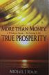 More Than Money, True Prosperity: A Wholistic Guide to Having It All by Michael J Roads