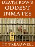 Death Row's Oddest Inmates by Ty Treadwell