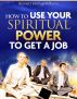 How to Use Your Spiritual Power to Get a Job by Bennett Michael Roberts