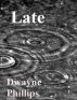 Late by Dwayne Phillips