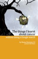 Cover for 'The Things I Learnt About Cancer Without Doing A Google Search'