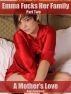 Emma Fucks Her Family - Part Two - A Mother's Love by Anya Asarovna