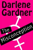 Cover for 'The Misconception (A Romantic Comedy)'