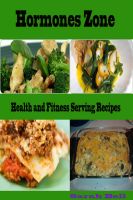 Cover for 'Hormones Zone : Health and Fitness Serving Recipes'