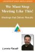 The Leadership Made Simple Series: We Must Stop Meeting Like This! Meetings That Deliver Results by Lonnie Pacelli