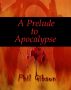 A Prelude to Apocalypse by Phil Gibson