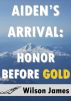 Aiden's Arrival: Honor Before Gold by Wilson James