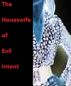 The Housewife Of Evil Intent by Monica P