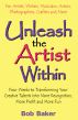 Unleash the Artist Within: Four Weeks to Transforming Your Creative Talents Into More Recognition, More Profit & More Fun by Bob Baker