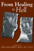 From Healing to Hell by W. Henry Wall