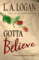 Cover for 'Gotta Believe (The Sequel to Love No Limit)'